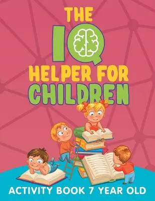 L'aiutante del QI per bambini: Libro di attività per bambini di 7 anni - The IQ Helper for Children: Activity Book 7 Year Old
