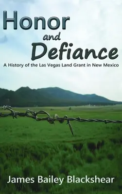 Onore e sfida: Storia della concessione terriera di Las Vegas nel Nuovo Messico - Honor and Defiance: A History of the Las Vegas Land Grant in New Mexico