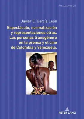 Penghargaan, normalisasi dan representasi lainnya: Orang-orang transgender di media dan film di Kolombia dan Venezuela - Espectculo, normalizacin y representaciones otras: Las personas transgnero en la prensa y el cine de Colombia y Venezuela
