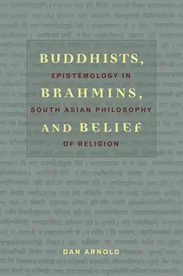 Buddisti, bramini e credenza: Epistemologia nella filosofia della religione dell'Asia meridionale - Buddhists, Brahmins, and Belief: Epistemology in South Asian Philosophy of Religion