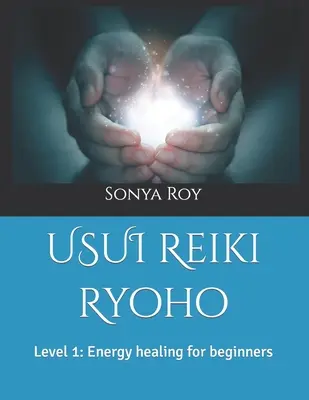 Usui Reiki Ryoho: Livello 1: Guarigione energetica per principianti - USUI Reiki Ryoho: Level 1: Energy healing for beginners