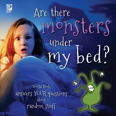 Ci sono mostri sotto il mio letto? World Book risponde alle vostre domande su cose a caso - Are there monsters under my bed?: World Book answers your questions about random stuff