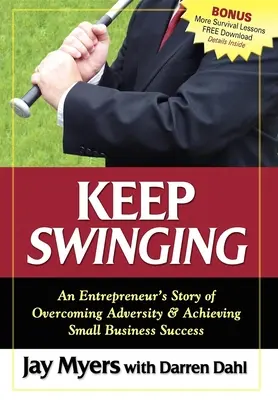 Keep Swinging: La storia di un imprenditore che supera le avversità e raggiunge il successo in una piccola impresa - Keep Swinging: An Entrepreneur's Story of Overcoming Adversity & Achieving Small Business Success