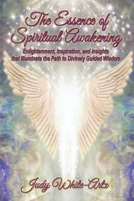 L'essenza del risveglio spirituale: Illuminazione, ispirazione e intuizioni che illuminano il cammino verso la saggezza divinamente guidata - The Essence of Spiritual Awakening: Enlightenment, Inspiration, and Insights that Illuminate the Path to Divinely Guided Wisdom