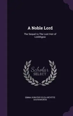 Un nobile signore: Il seguito de L'erede perduto di Linlithgow - A Noble Lord: The Sequel to The Lost Heir of Linlithgow