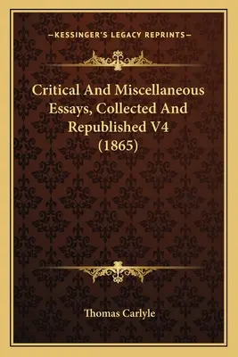 Saggi critici e vari, raccolti e ripubblicati V4 (1865) - Critical And Miscellaneous Essays, Collected And Republished V4 (1865)