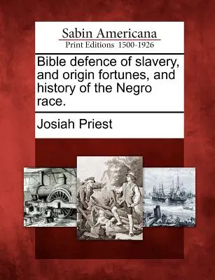 Difesa biblica della schiavitù, origine, fortuna e storia della razza negra. - Bible defence of slavery, and origin fortunes, and history of the Negro race.