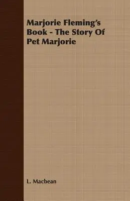 Il libro di Marjorie Fleming - La storia di Pet Marjorie - Marjorie Fleming's Book - The Story of Pet Marjorie