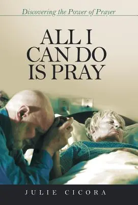 Tutto quello che posso fare è pregare: Alla scoperta del potere della preghiera - All I Can Do Is Pray: Discovering the Power of Prayer