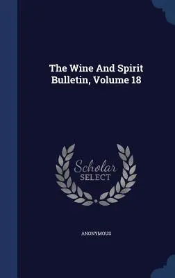 Il bollettino del vino e degli alcolici, volume 18 - The Wine And Spirit Bulletin, Volume 18