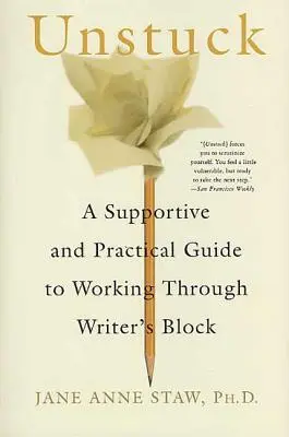 Unstuck: Una guida pratica e di supporto per superare il blocco dello scrittore - Unstuck: A Supportive and Practical Guide to Working Through Writer's Block