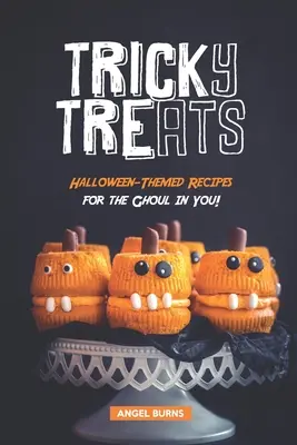 Dolci ingannevoli: Ricette a tema Halloween per il Ghoul che è in te! - Tricky Treats: Halloween-Themed Recipes for the Ghoul in You!