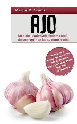 Ajo - Medicina antienvegetativa facile da reperire nei supermercati: riscopriamo uno degli alimenti più potenti che esistano da sempre. - Ajo - Medicina antienvejecimiento fcil de conseguir en los supermercados: Redescubre uno de los alimentos ms poderosos que ha existido desde la era