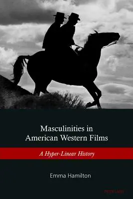 Le mascolinità nel cinema western americano: Una storia iper-lineare - Masculinities in American Western Films: A Hyper-Linear History