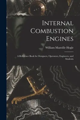 Motori a combustione interna: un libro di riferimento per progettisti, operatori, ingegneri e studenti - Internal Combustion Engines: a Reference Book for Designers, Operators, Engineers, and Students