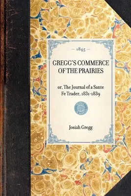 Il commercio delle praterie di Gregg, o il diario di un commerciante di Sante Fe, 1831-1839 - Gregg's Commerce of the Prairies, Or, the Journal of a Sante Fe Trader, 1831-1839