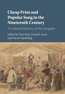 Stampa economica e canzone popolare nel XIX secolo: Una storia culturale del cantore - Cheap Print and Popular Song in the Nineteenth Century: A Cultural History of the Songster