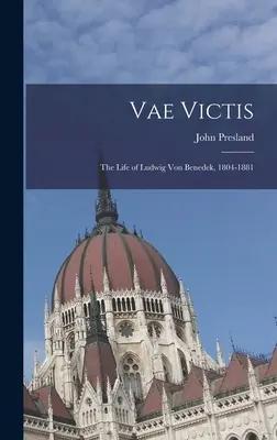 Vae Victis: la vita di Ludwig Von Benedek, 1804-1881 - Vae Victis: the Life of Ludwig Von Benedek, 1804-1881