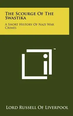 Il flagello della svastica: Breve storia dei crimini di guerra nazisti - The Scourge Of The Swastika: A Short History Of Nazi War Crimes