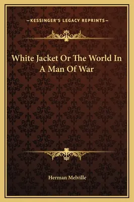 Giacca bianca o Il mondo in un uomo di guerra - White Jacket Or The World In A Man Of War