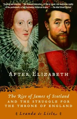 Dopo Elisabetta: L'ascesa di Giacomo di Scozia e la lotta per il trono d'Inghilterra - After Elizabeth: The Rise of James of Scotland and the Struggle for the Throne of England