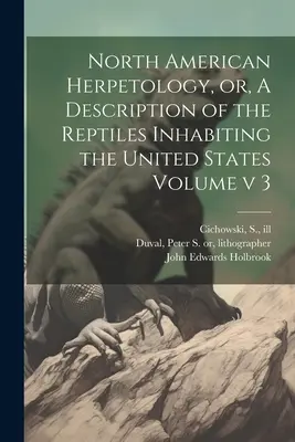Erpetologia nordamericana, ovvero descrizione dei rettili che popolano gli Stati Uniti Volume v 3 - North American Herpetology, or, A Description of the Reptiles Inhabiting the United States Volume v 3