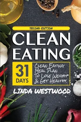 Mangiare pulito (4a edizione): Piano alimentare di 31 giorni per perdere peso e mantenersi in salute! - Clean Eating (4th Edition): 31-Day Clean Eating Meal Plan to Lose Weight & Get Healthy!