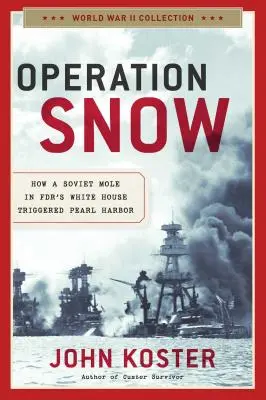 Operazione Neve: come una talpa sovietica nella Casa Bianca dell'Fdr scatenò Pearl Harbor - Operation Snow: How a Soviet Mole in Fdr's White House Triggered Pearl Harbor