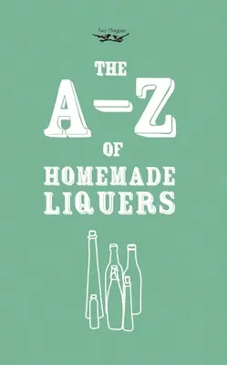 Dalla A alla Z dei liquori fatti in casa - A-Z of Homemade Liqueurs