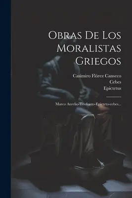 Obras De Los Moralistas Griegos: Marco Aurelio-teofrasto-epicteto-cebes... (Marco Aurelio (Imperatore di Roma)) - Obras De Los Moralistas Griegos: Marco Aurelio-teofrasto-epicteto-cebes... (Marcus Aurelius (Emperor of Rome))