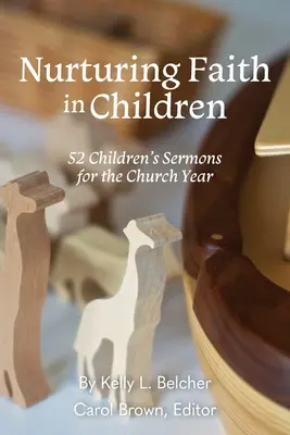 Nutrire la fede nei bambini: 52 sermoni per bambini per l'anno ecclesiastico - Nurturing Faith in Children: 52 Children's Sermons for the Church Year