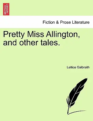 Pretty Miss Allington e altri racconti. - Pretty Miss Allington, and Other Tales.