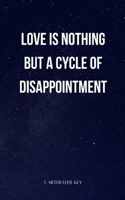l'amore non è altro che un ciclo di delusioni - love is nothing but a cycle of disappointment