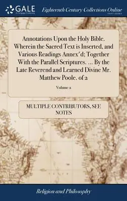 Annotazioni sulla Sacra Bibbia. In cui sono inseriti il testo sacro e varie letture allegate; insieme alle Scritture parallele. ... Dal - Annotations Upon the Holy Bible. Wherein the Sacred Text is Inserted, and Various Readings Annex'd; Together With the Parallel Scriptures. ... By the