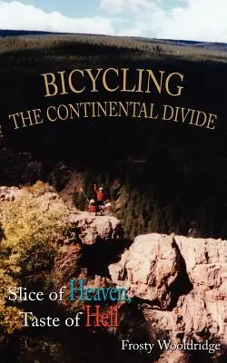 In bicicletta lungo il Continental Divide: Fetta di paradiso, sapore d'inferno - Bicycling the Continental Divide: Slice of Heaven, Taste of Hell