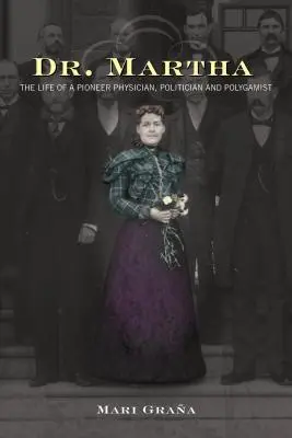Dr. Martha: La vita di un medico, politico e poligamo pioniere - Dr. Martha: The Life of a Pioneer Physician, Politician, and Polygamist