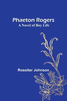 Phaeton Rogers: Un romanzo di vita da ragazzo - Phaeton Rogers: A Novel of Boy Life