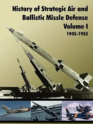 Storia della difesa strategica e dei missili balistici, volume I - History of Strategic and Ballistic Missle Defense, Volume I