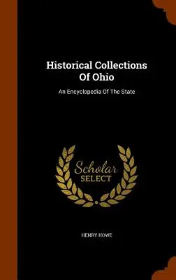 Collezioni storiche dell'Ohio: Un'enciclopedia dello Stato - Historical Collections Of Ohio: An Encyclopedia Of The State