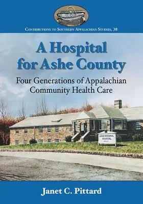 Un ospedale per la contea di Ashe: Quattro generazioni di assistenza sanitaria comunitaria negli Appalachi - A Hospital for Ashe County: Four Generations of Appalachian Community Health Care