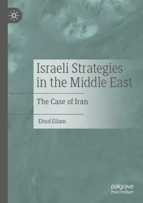 Strategie israeliane in Medio Oriente: Il caso dell'Iran - Israeli Strategies in the Middle East: The Case of Iran
