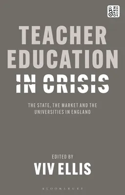 La formazione degli insegnanti in crisi: Lo Stato, il mercato e le università in Inghilterra - Teacher Education in Crisis: The State, the Market and the Universities in England