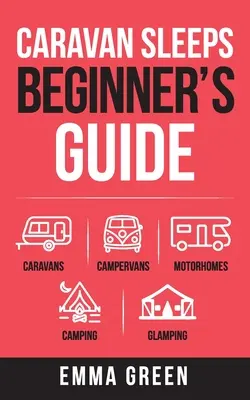 Guida per principianti ai posti letto in roulotte: Roulotte, camper, motorhome, campeggio e glamping - Caravan Sleeps Beginner's Guide: Caravans, Campervans, Motorhomes, Camping and Glamping