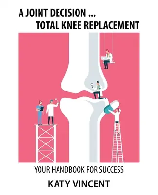 Una decisione congiunta ... Sostituzione totale del ginocchio: Il vostro manuale per il successo - A Joint Decision ... Total Knee Replacement: Your Handbook for Success