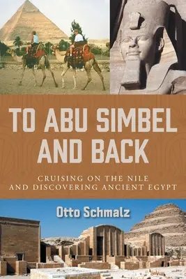 Ad Abu Simbel e ritorno: In crociera sul Nilo alla scoperta dell'antico Egitto - To Abu Simbel and Back: Cruising on the Nile and Discovering Ancient Egypt