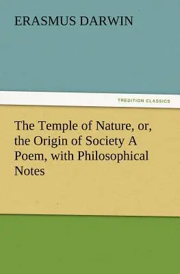 Il tempio della natura, o l'origine della società, un poema con note filosofiche - The Temple of Nature, Or, the Origin of Society a Poem, with Philosophical Notes