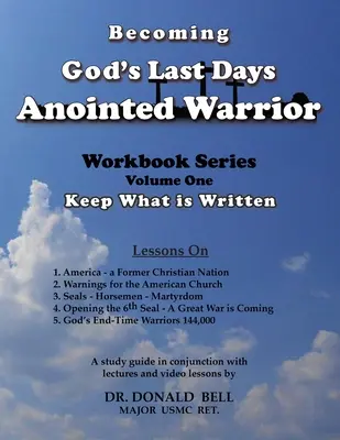 Diventare il guerriero unto da Dio negli ultimi giorni: Serie di libri di lavoro Volume Uno: Mantenere ciò che è scritto - Becoming God's Last Days Anointed Warrior: Workbook Series Volume One: Keep What is Written