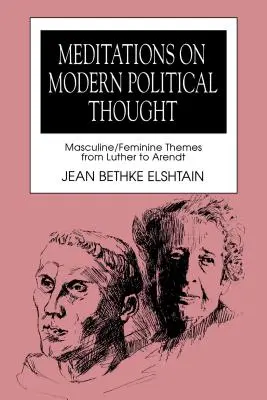 Meditazioni sul pensiero politico moderno: Temi maschili/femminili da Lutero ad Arendt - Meditations on Modern Political Thought: Masculine/Feminine Themes from Luther to Arendt