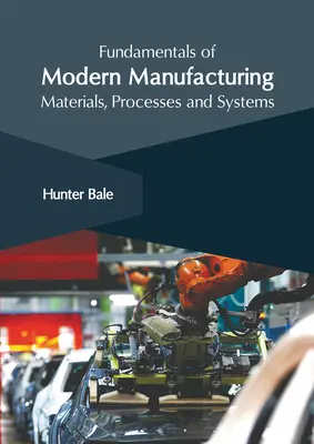 Fondamenti della produzione moderna: Materiali, processi e sistemi - Fundamentals of Modern Manufacturing: Materials, Processes and Systems