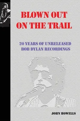 Blown Out on the Trail: 20 anni di registrazioni inedite di Bob Dylan - Blown Out on the Trail: 20 Years of Unreleased Bob Dylan Recordings